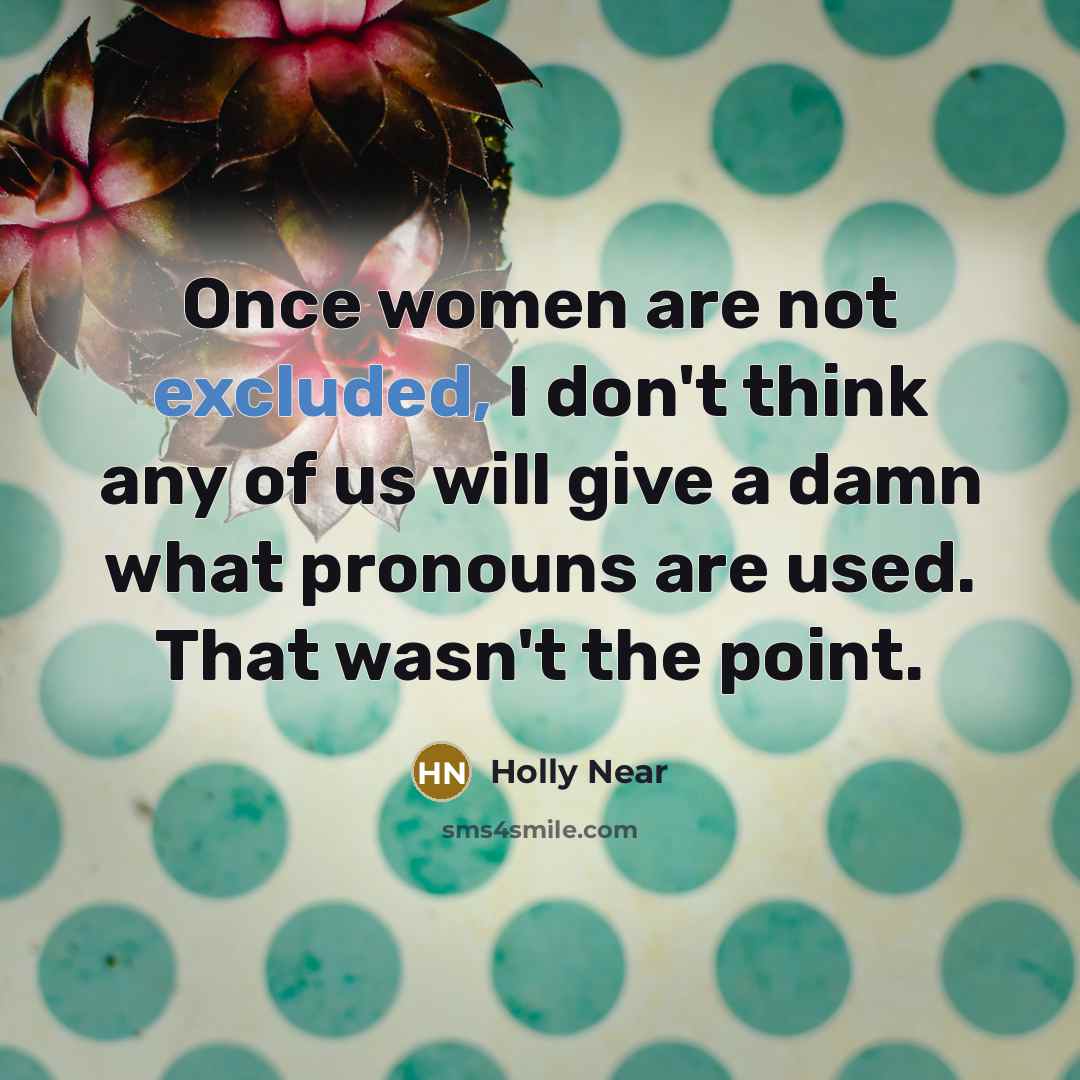 “Once women are not excluded, I don't think any of…” quote by Holly Near