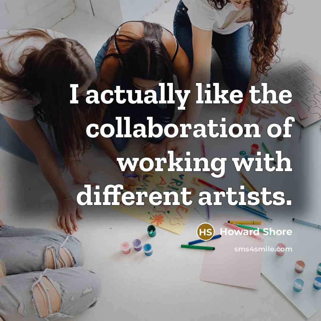 “I actually like the collaboration of working with different artists.…” quote by Howard Shore