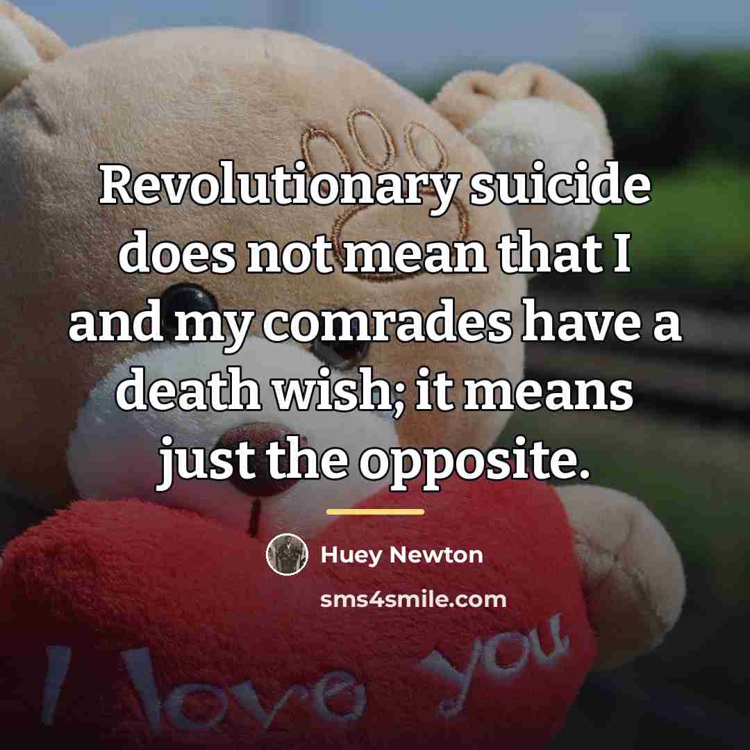 “Revolutionary suicide does not mean that I and my comrades…” quote by Huey Newton