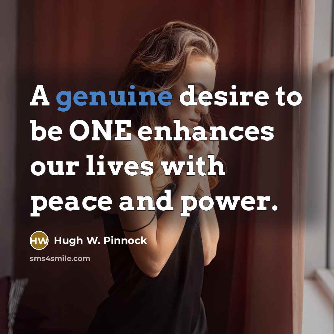 “A genuine desire to be ONE enhances our lives with…” quote by Hugh W. Pinnock