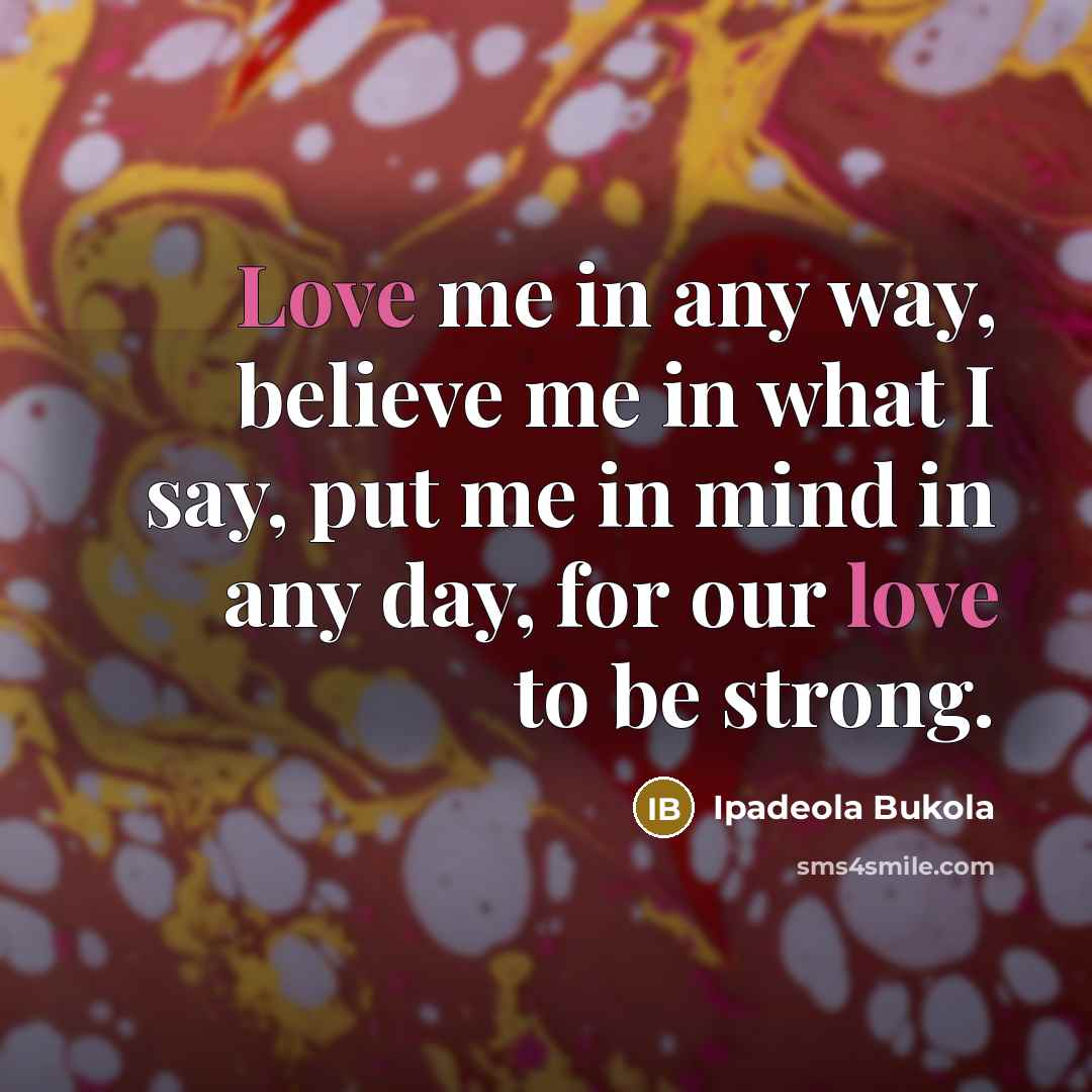 “Love me in any way, believe me in what I…” quote by Ipadeola Bukola