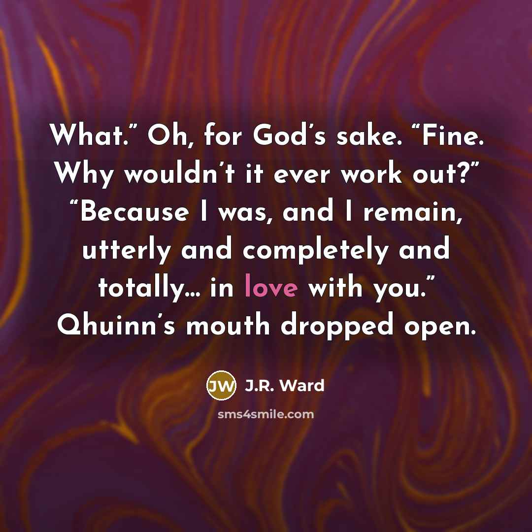 “What.” Oh, for God’s sake. “Fine. Why wouldn’t it ever…” quote by J.R. Ward