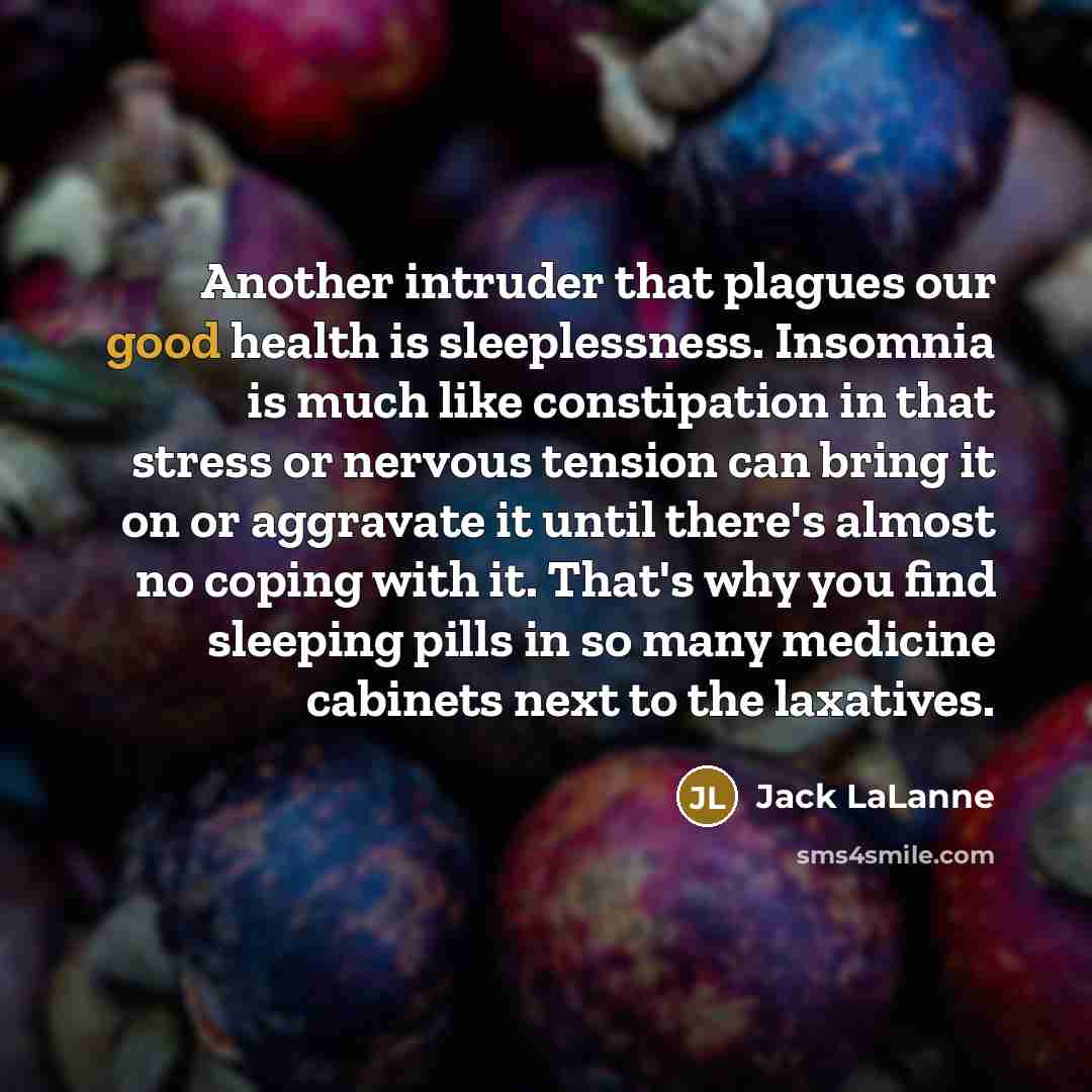 “Another intruder that plagues our good health is sleeplessness. Insomnia…” quote by Jack LaLanne