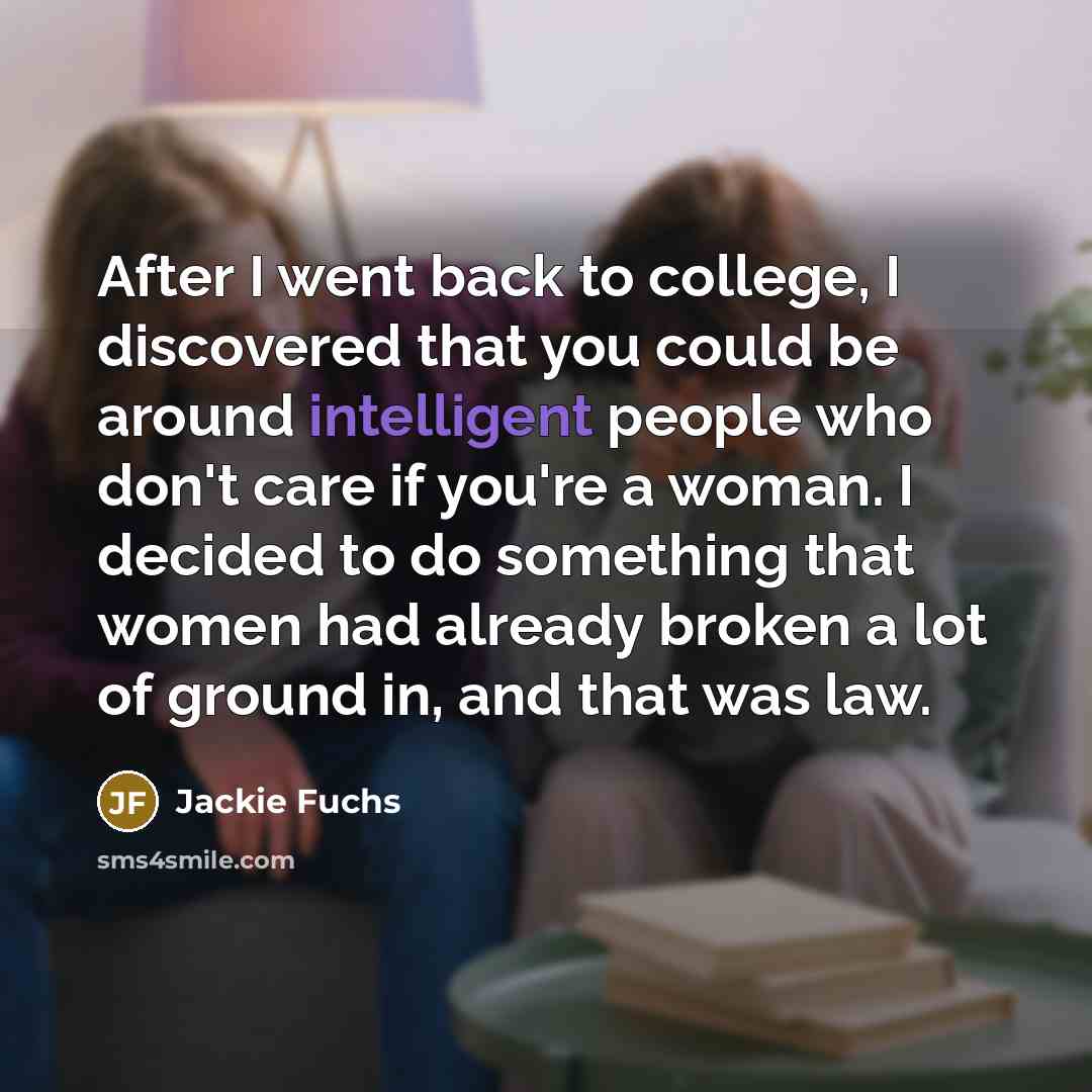 “After I went back to college, I discovered that you…” quote by Jackie Fuchs