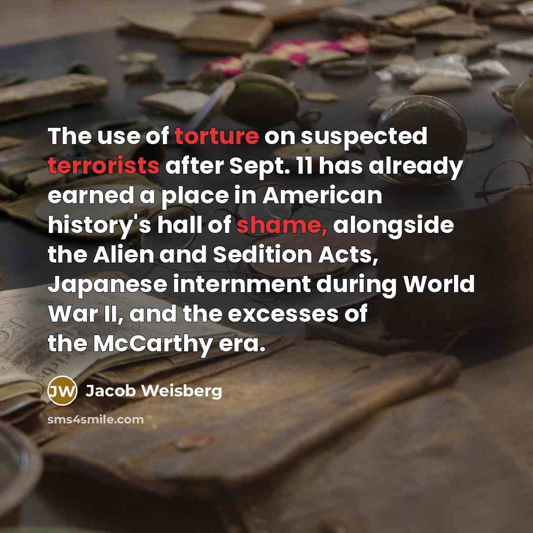 “The use of torture on suspected terrorists after Sept. 11…” quote by Jacob Weisberg