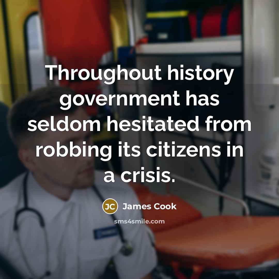 “Throughout history government has seldom hesitated from robbing its citizens…” quote by James Cook