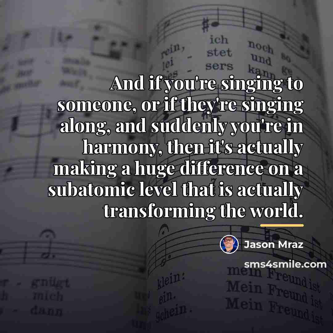 “And if you're singing to someone, or if they're singing…” quote by Jason Mraz