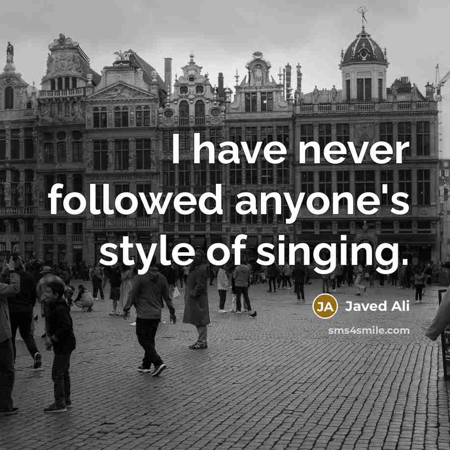 “I have never followed anyone's style of singing.…” quote by Javed Ali