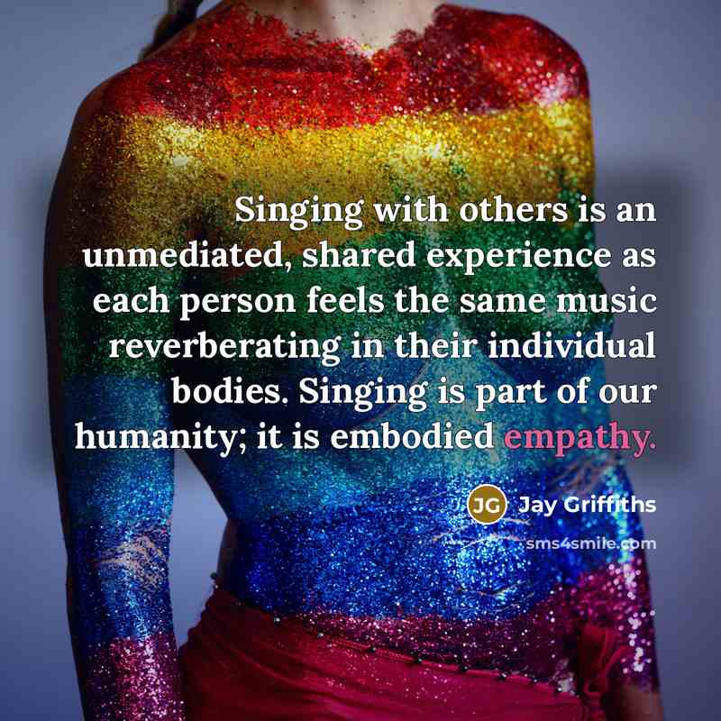 “Singing with others is an unmediated, shared experience as each…” quote by Jay Griffiths