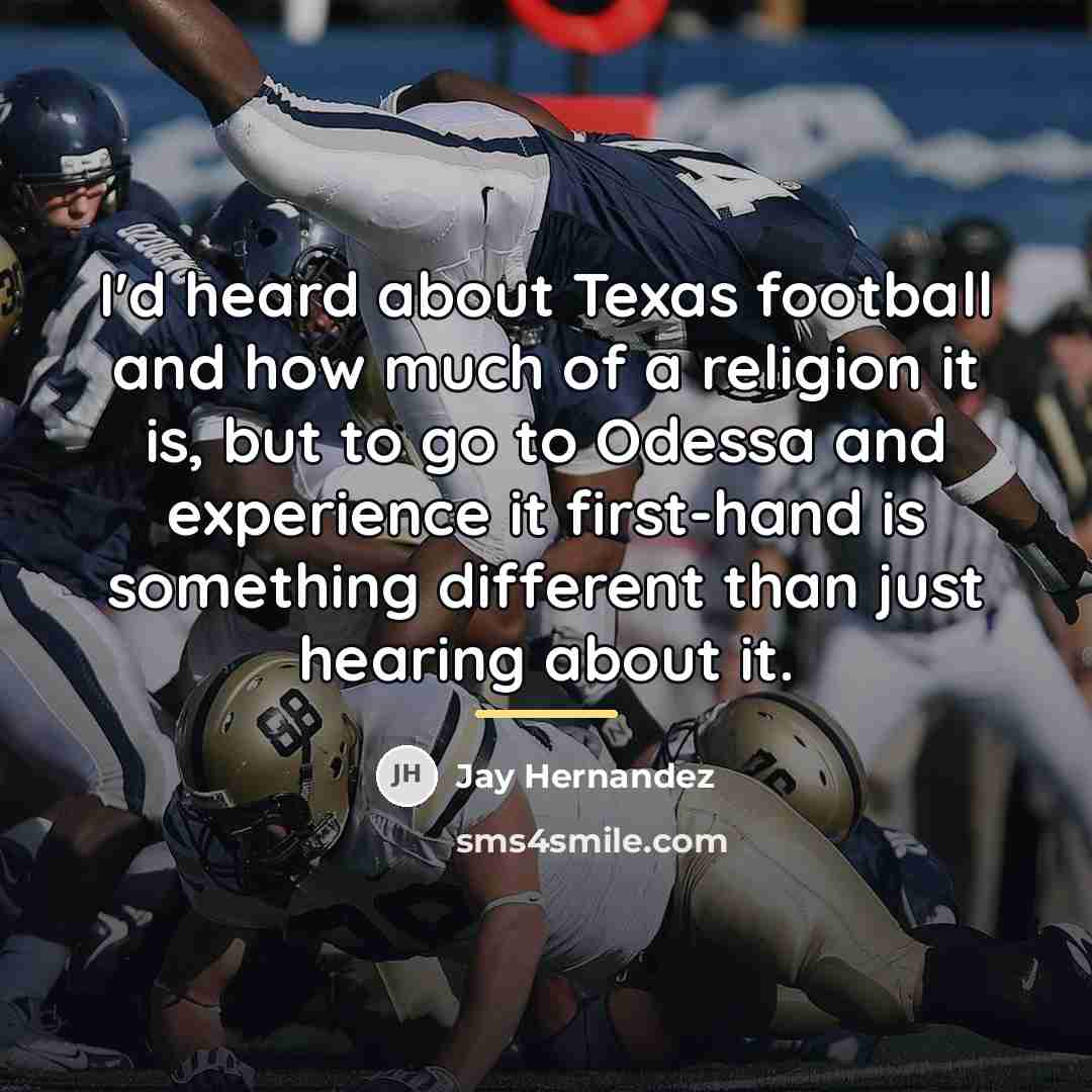 “I'd heard about Texas football and how much of a…” quote by Jay Hernandez