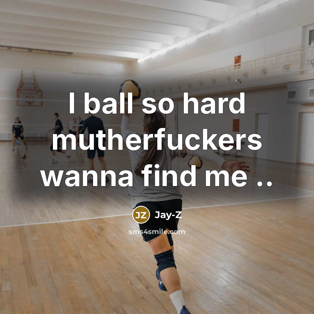 “I ball so hard mutherfuckers wanna find me ..” quote by Jay-Z