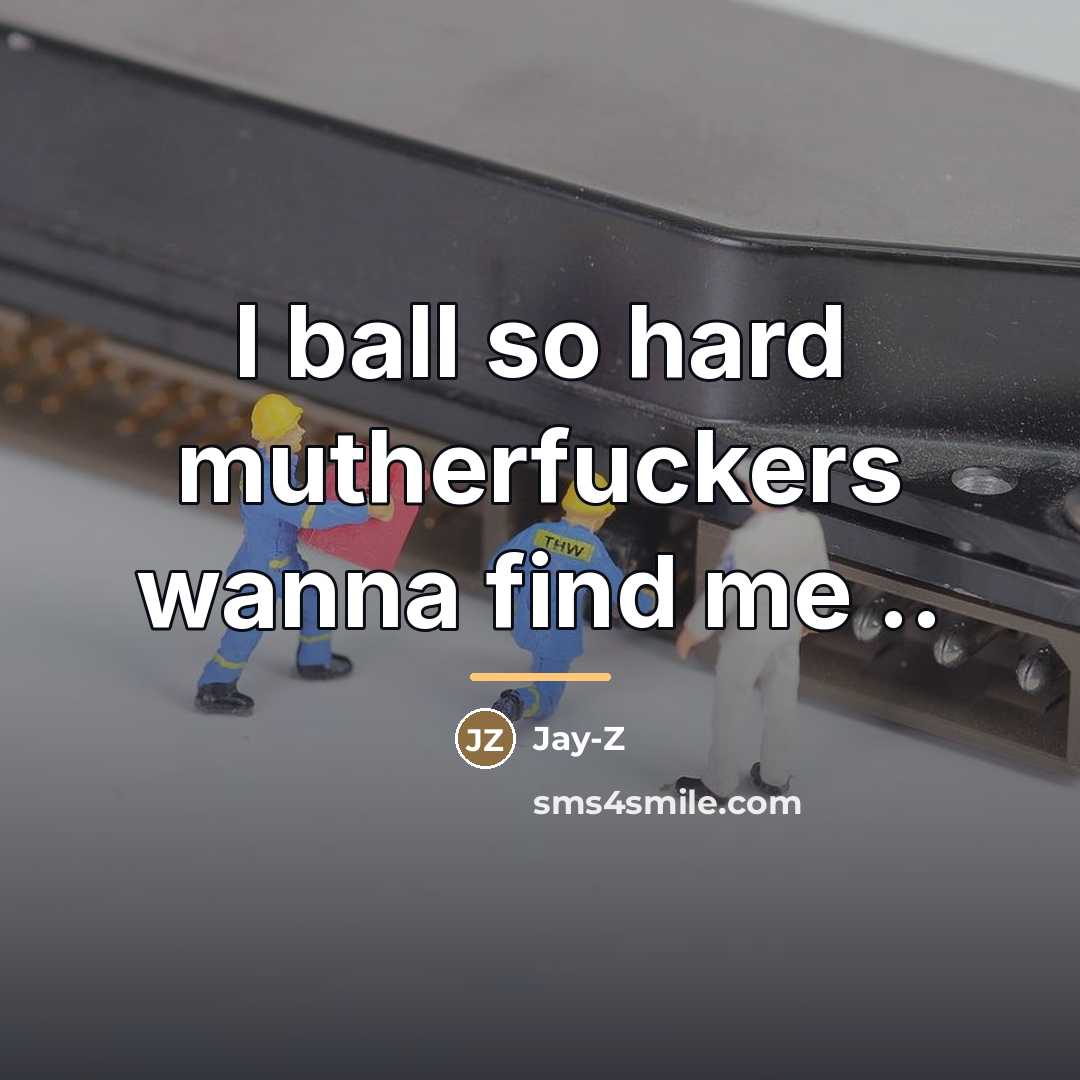 “I ball so hard mutherfuckers wanna find me ..…” quote by Jay-Z