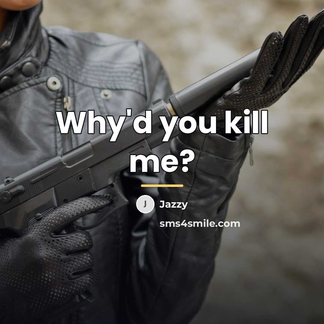 “Why'd you kill me?…” quote by Jazzy