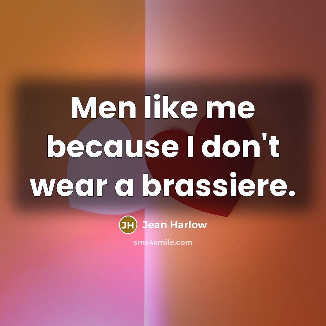 “Men like me because I don't wear a brassiere.…” quote by Jean Harlow