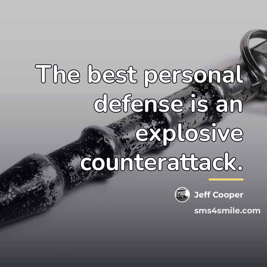 “The best personal defense is an explosive counterattack.…” quote by Jeff Cooper
