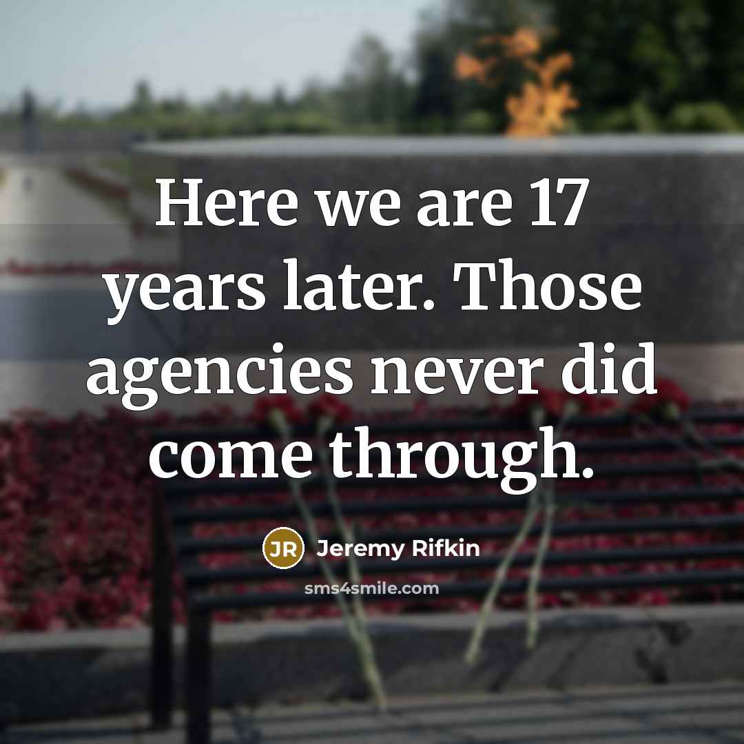 “Here we are 17 years later. Those agencies never did…” quote by Jeremy Rifkin