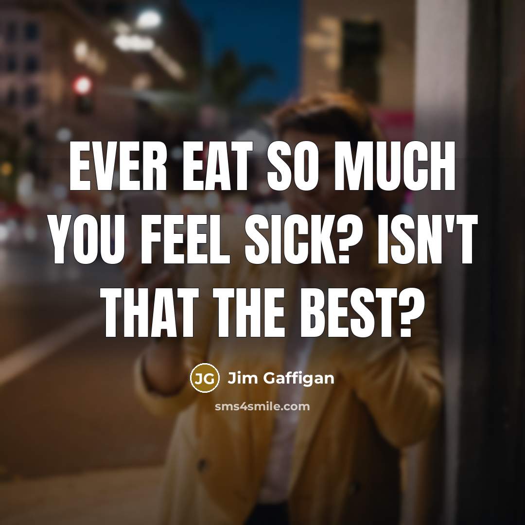 “Ever eat so much you feel sick? Isn't that the…” quote by Jim Gaffigan