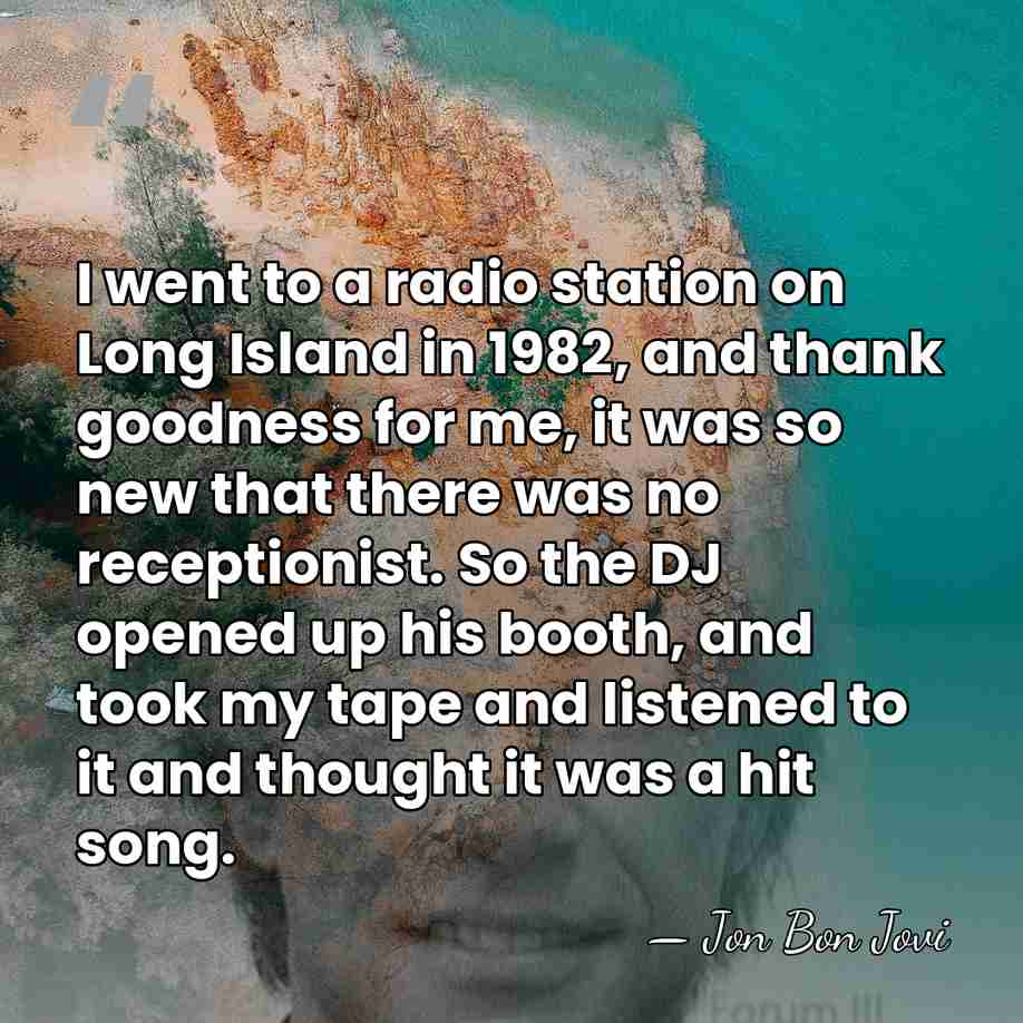 I went to a radio station on Long Island in 1982, and&hellip; - Jon Bon Jovi