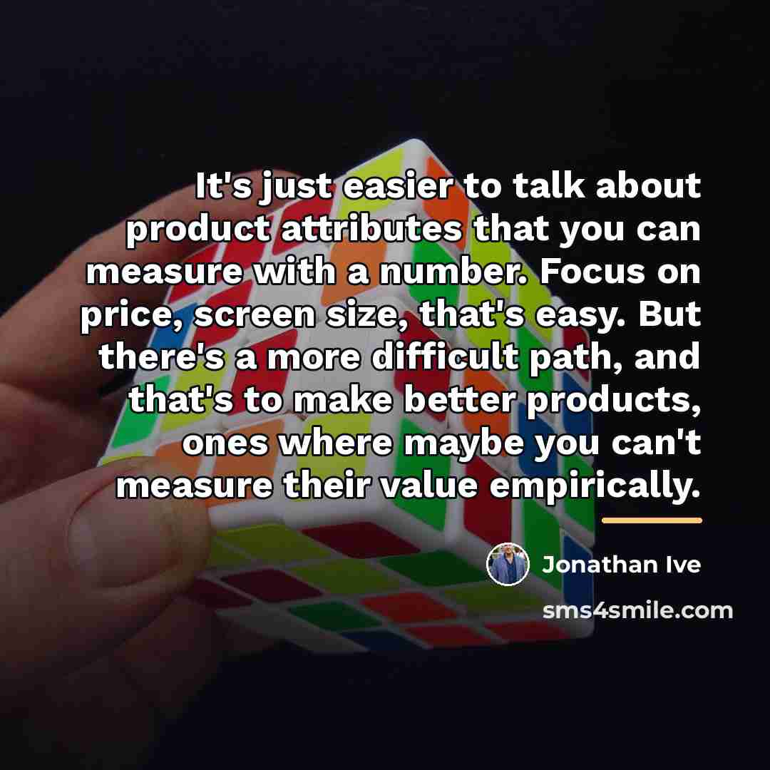 “It's just easier to talk about product attributes that you…” quote by Jonathan Ive
