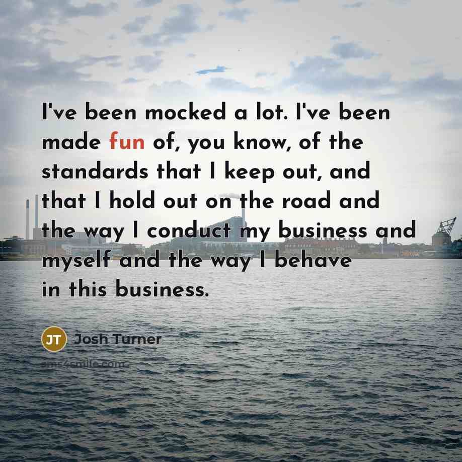 “I've been mocked a lot. I've been made fun of,…” quote by Josh Turner
