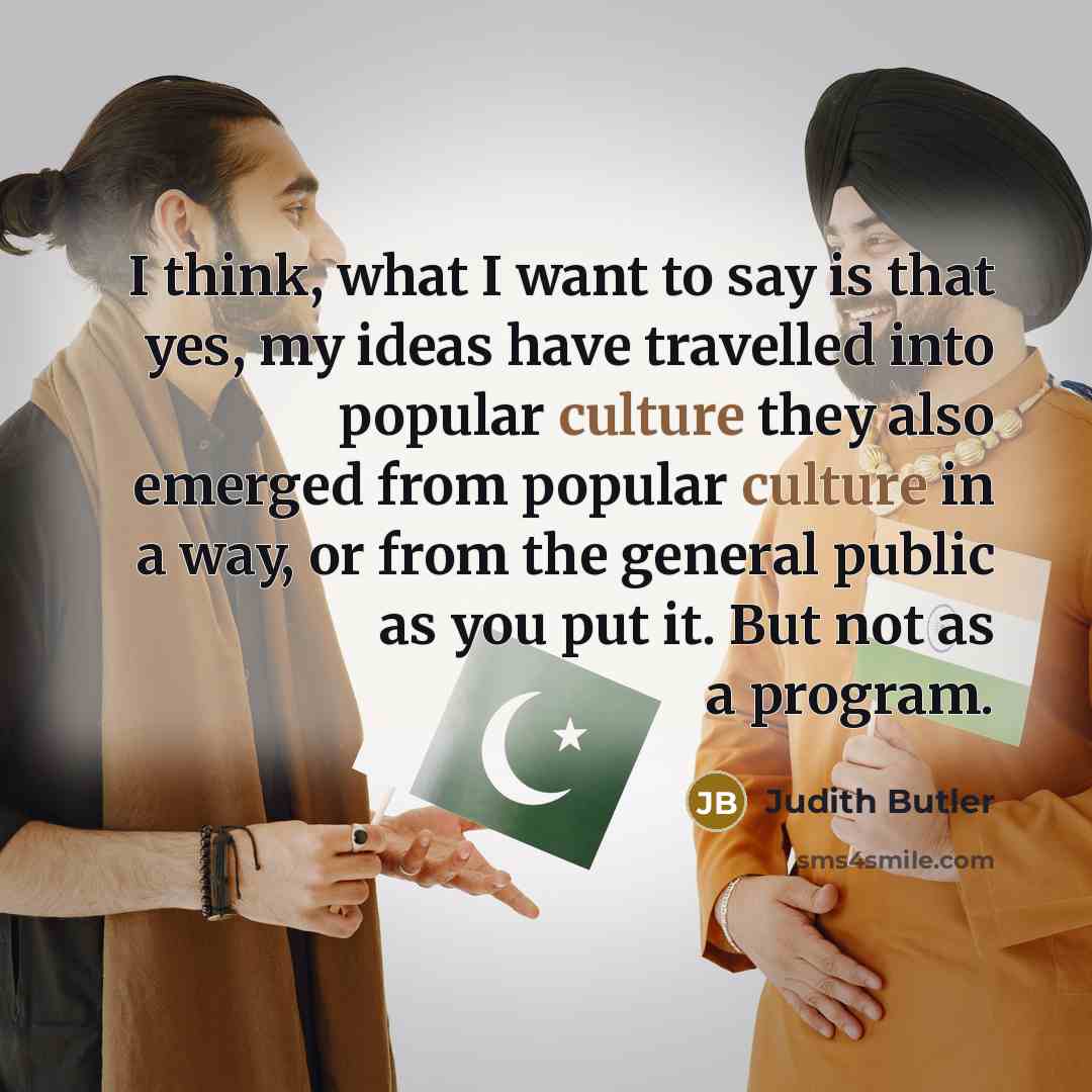“I think, what I want to say is that yes,…” quote by Judith Butler