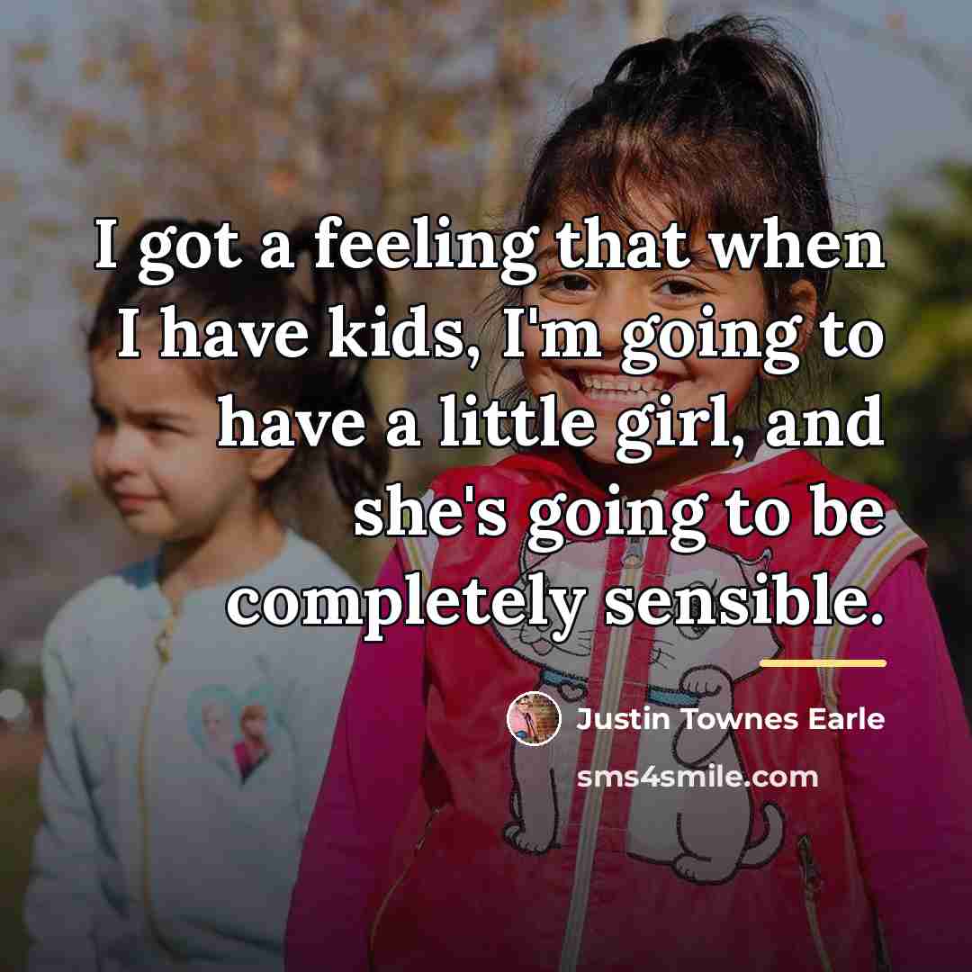 “I got a feeling that when I have kids, I'm…” quote by Justin Townes Earle