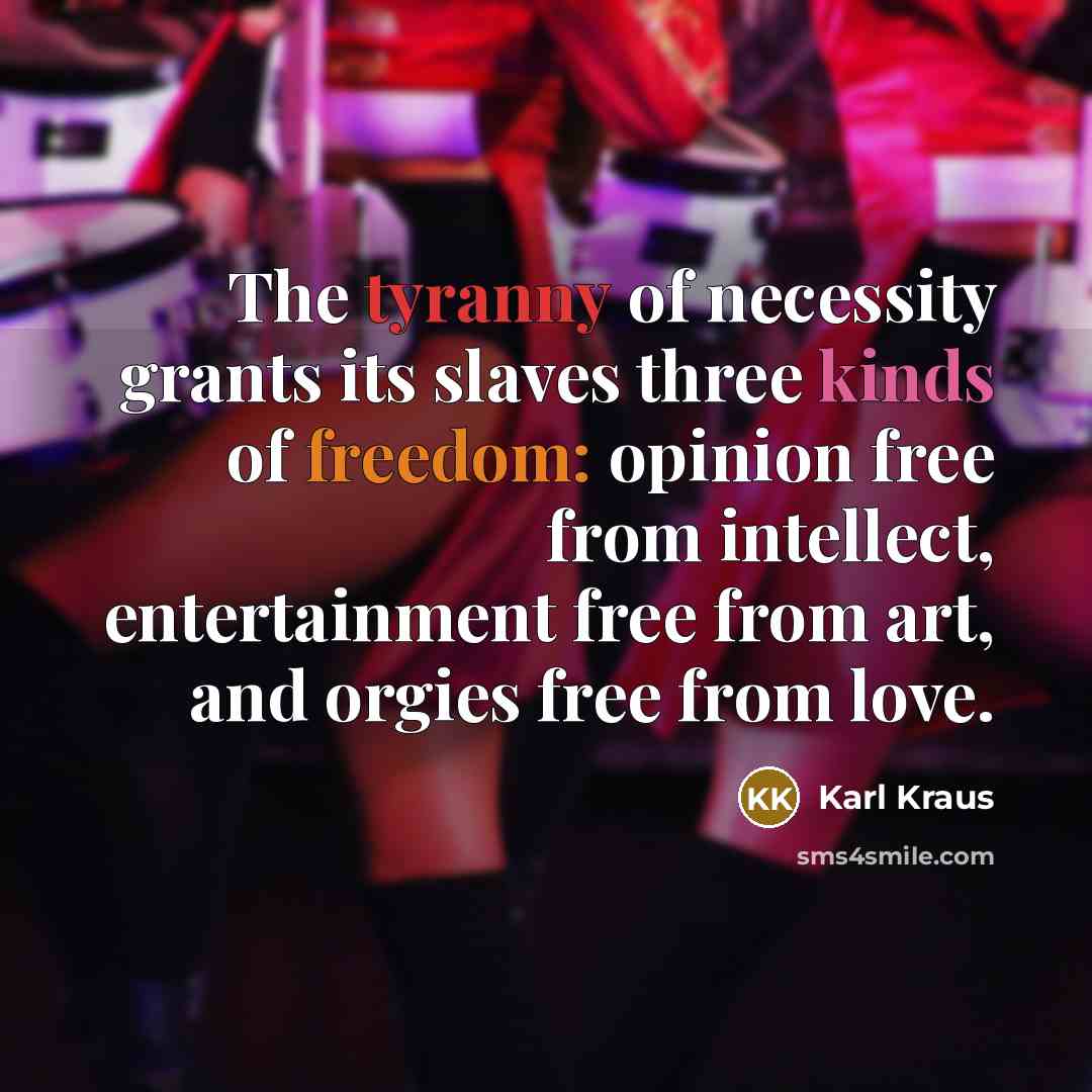 “The tyranny of necessity grants its slaves three kinds of…” quote by Karl Kraus