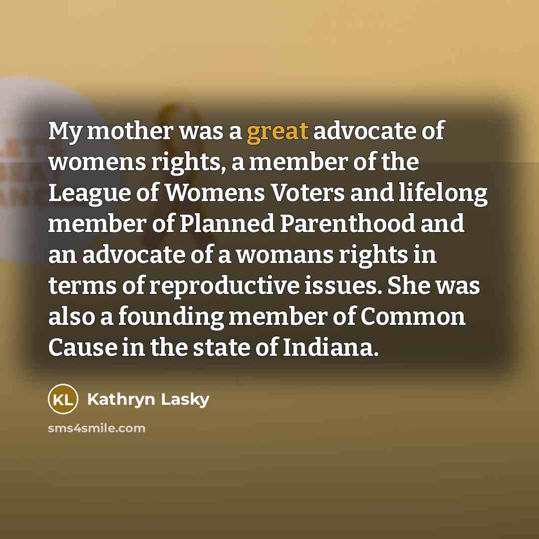 “My mother was a great advocate of womens rights, a…” quote by Kathryn Lasky