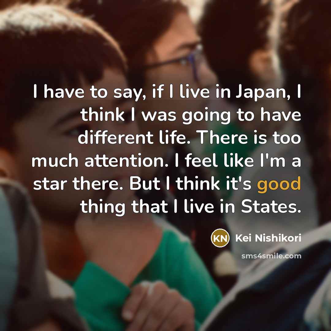 “I have to say, if I live in Japan, I…” quote by Kei Nishikori