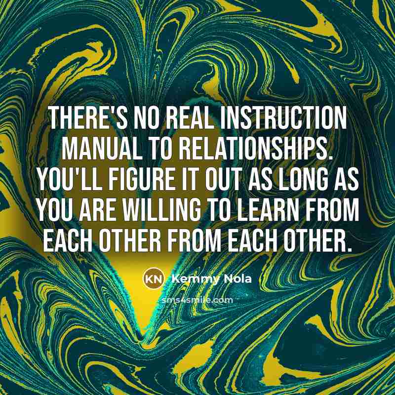 “There's no real instruction manual to relationships. You'll figure it…” quote by Kemmy Nola