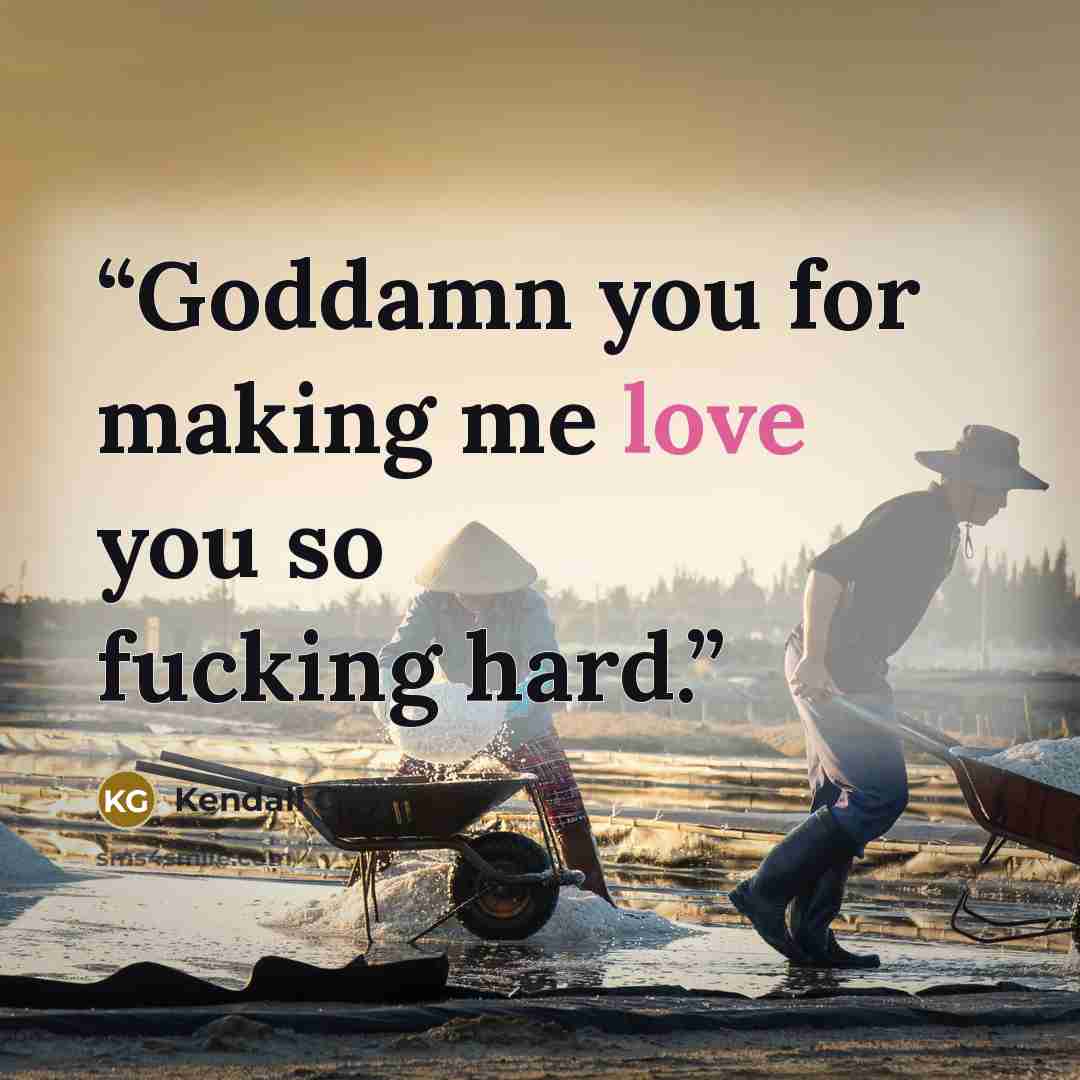 “Goddamn you for making me love you so fucking hard.” quote by Kendall Grey