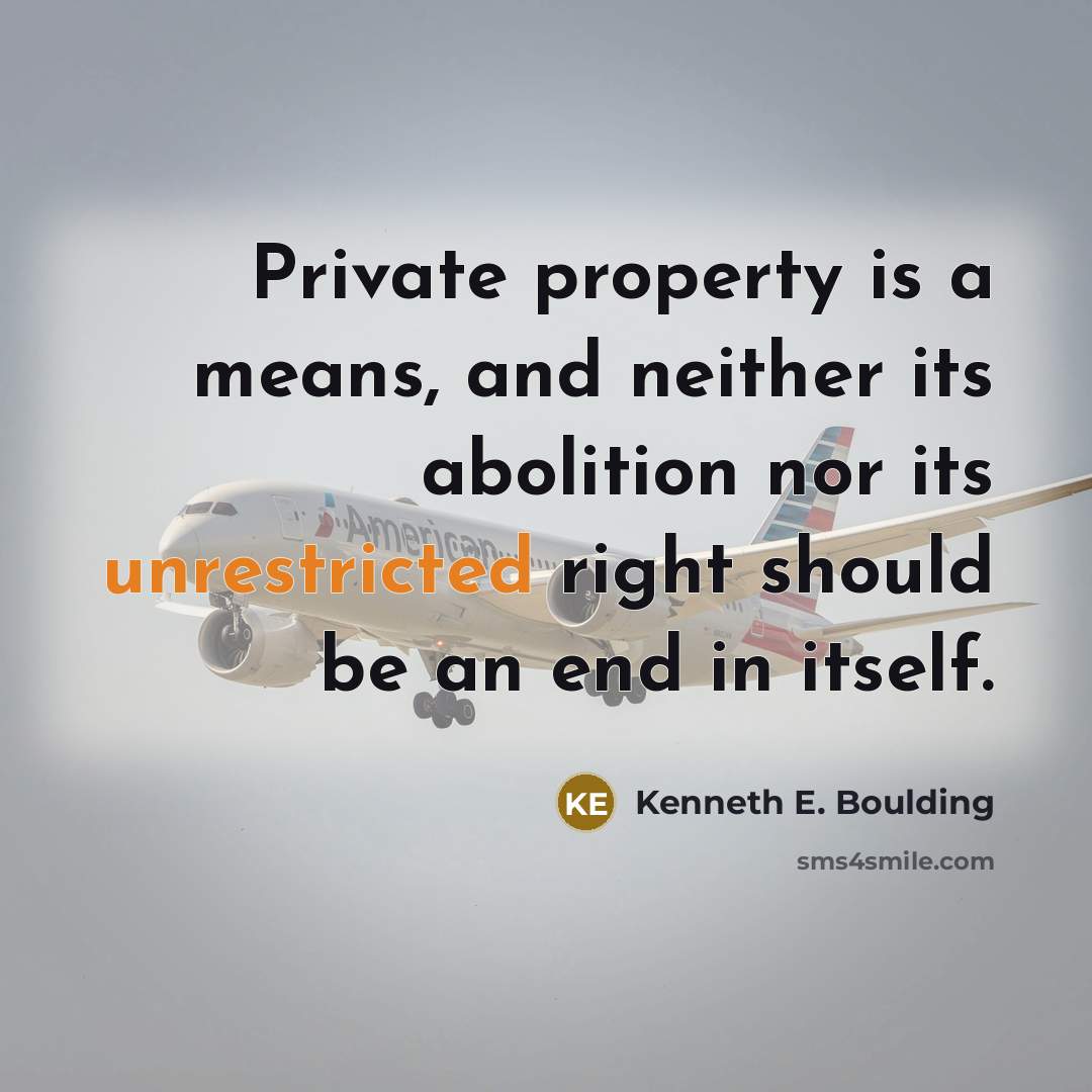 “Private property is a means, and neither its abolition nor…” quote by Kenneth E. Boulding