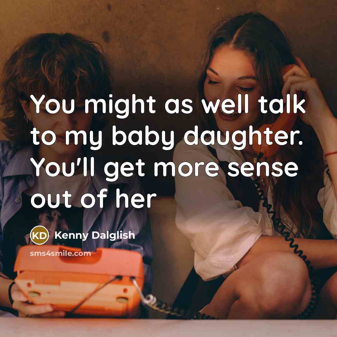 “You might as well talk to my baby daughter. You'll…” quote by Kenny Dalglish