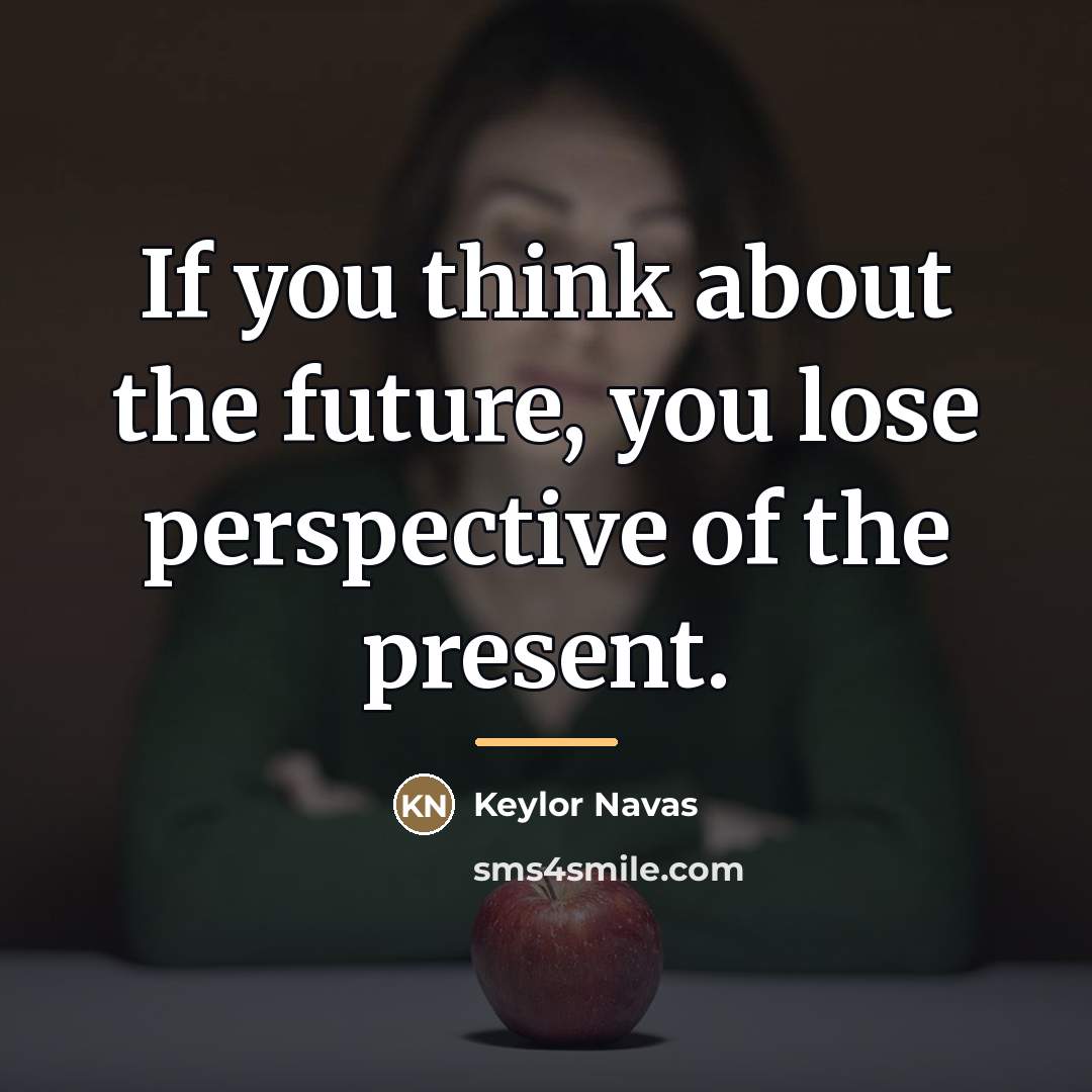 “If you think about the future, you lose perspective of…” quote by Keylor Navas