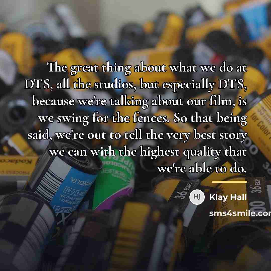 “The great thing about what we do at DTS, all…” quote by Klay Hall