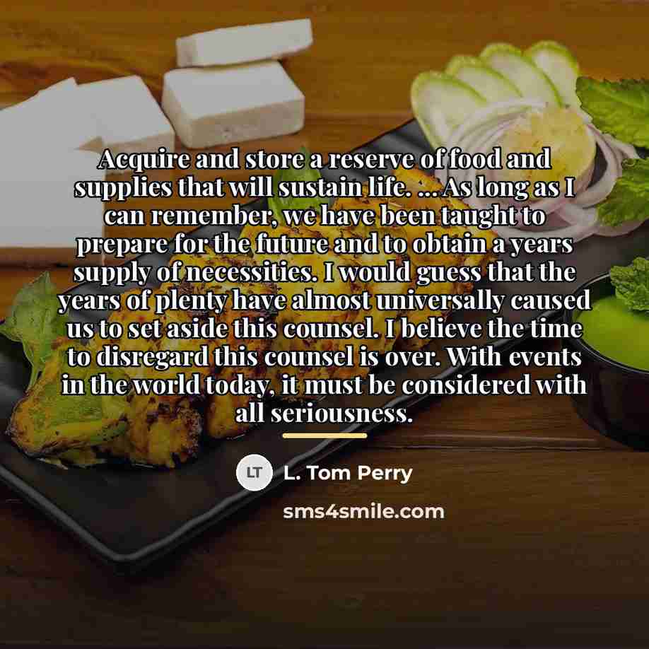 “Acquire and store a reserve of food and supplies that…” quote by L. Tom Perry