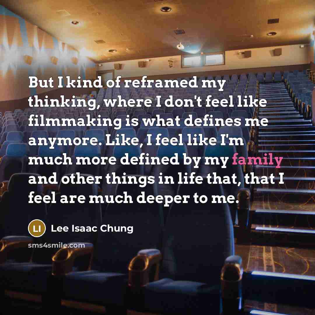 “But I kind of reframed my thinking, where I don't…” quote by Lee Isaac Chung