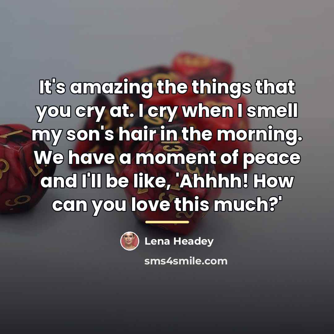 “It's amazing the things that you cry at. I cry…” quote by Lena Headey