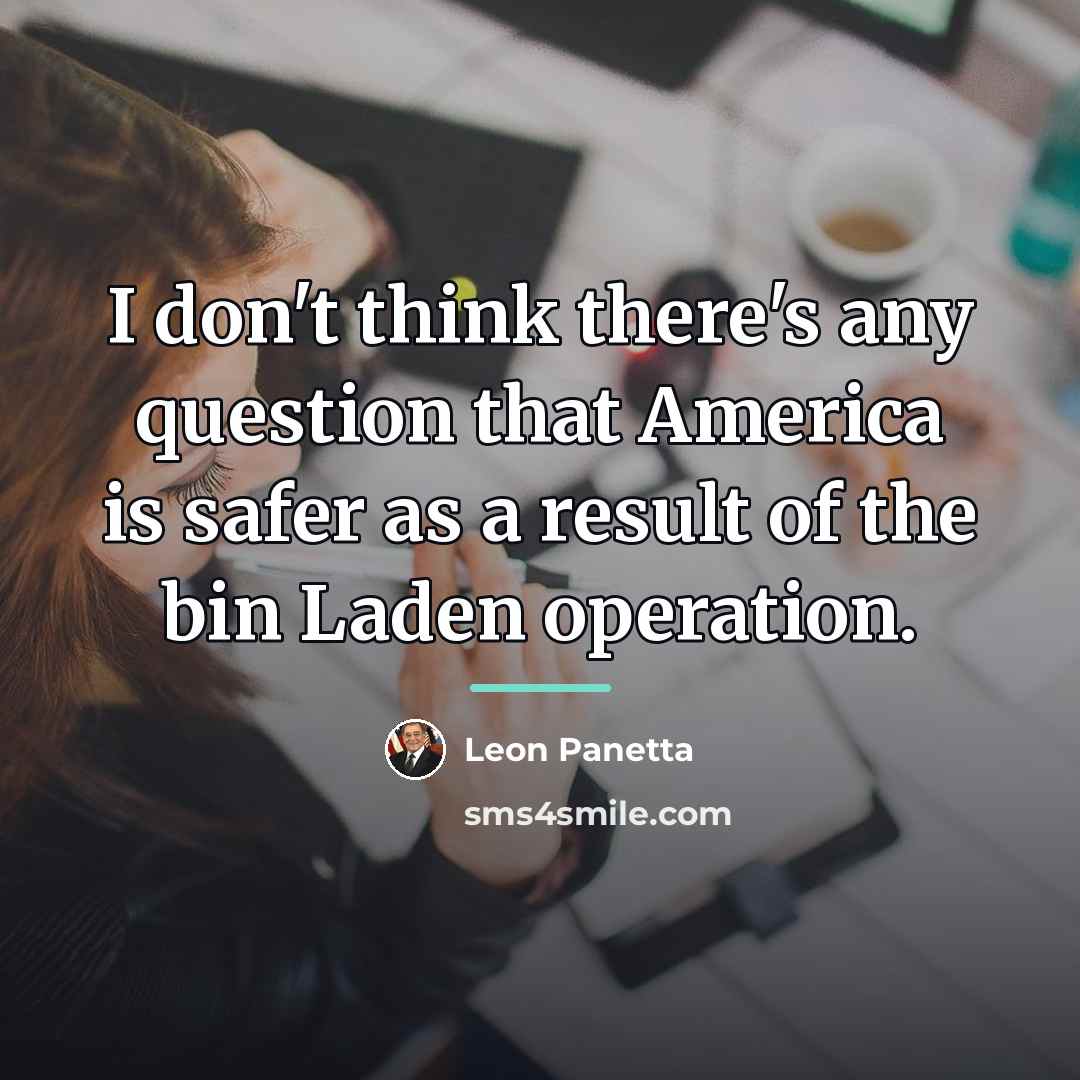 “I don't think there's any question that America is safer…” quote by Leon Panetta