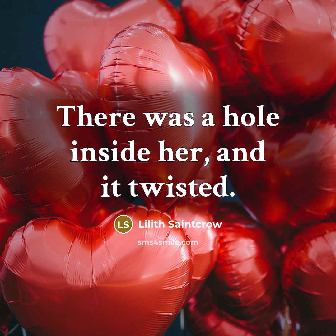 “There was a hole inside her, and it twisted.” quote by Lilith Saintcrow