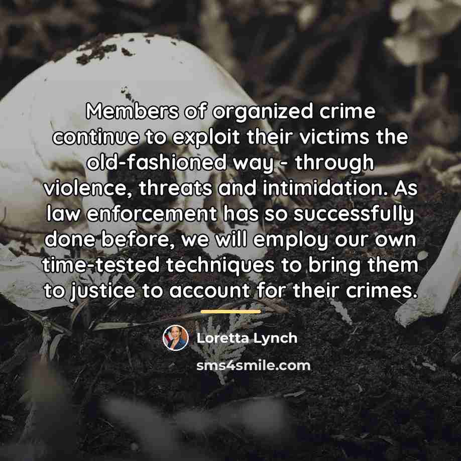 “Members of organized crime continue to exploit their victims the…” quote by Loretta Lynch