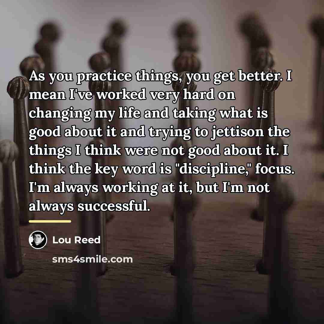 “As you practice things, you get better. I mean I've…” quote by Lou Reed
