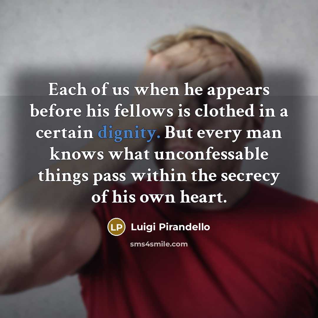“Each of us when he appears before his fellows is…” quote by Luigi Pirandello