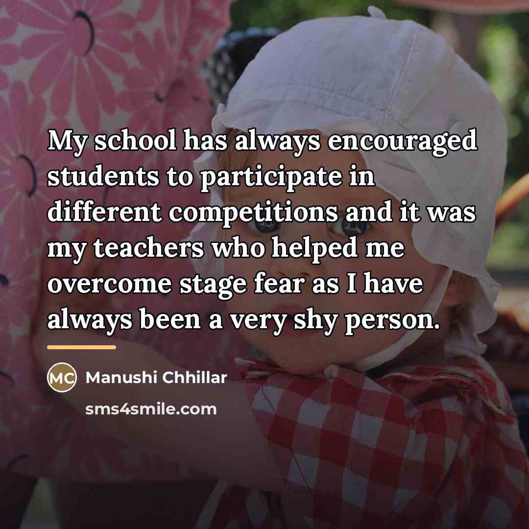 “My school has always encouraged students to participate in different…” quote by Manushi Chhillar
