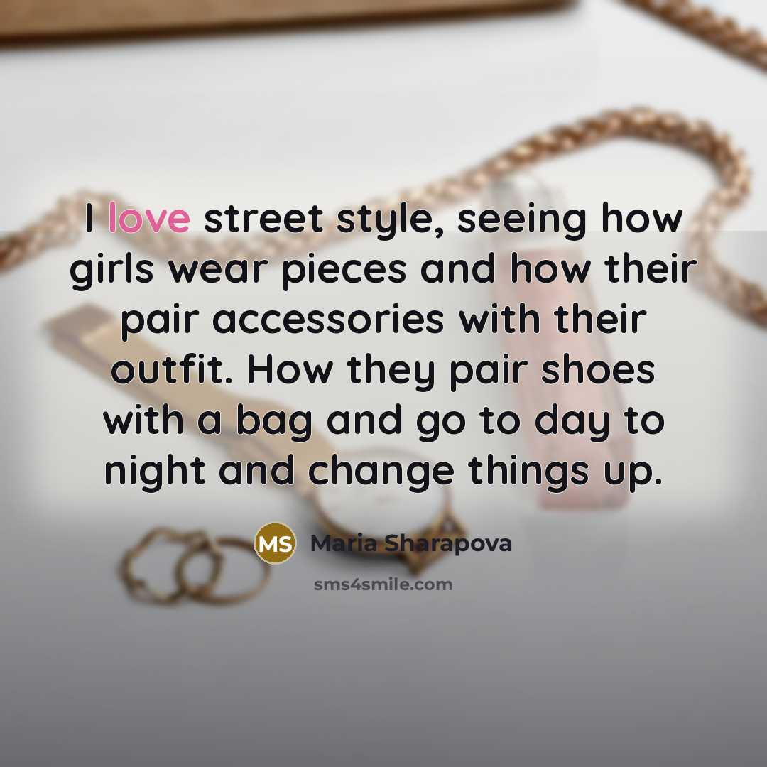 “I love street style, seeing how girls wear pieces and…” quote by Maria Sharapova