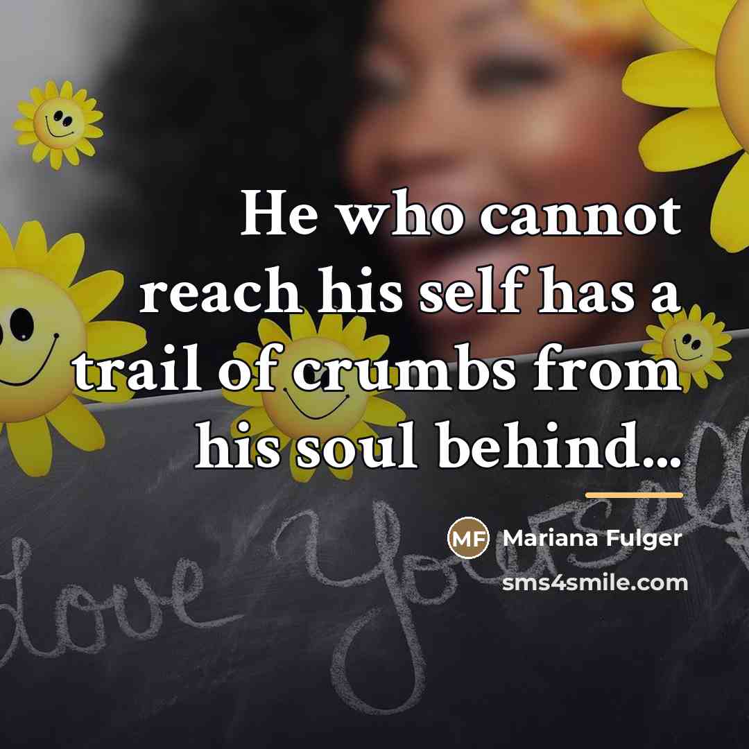 “He who cannot reach his self has a trail of…” quote by Mariana Fulger