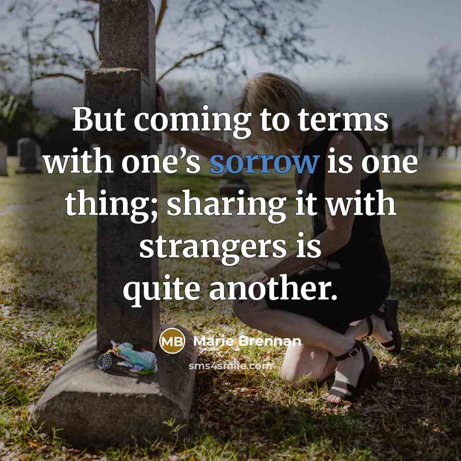 “But coming to terms with one’s sorrow is one thing;…” quote by Marie Brennan
