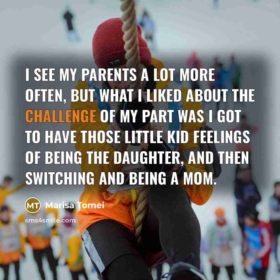 “I see my parents a lot more often, but what…” quote by Marisa Tomei