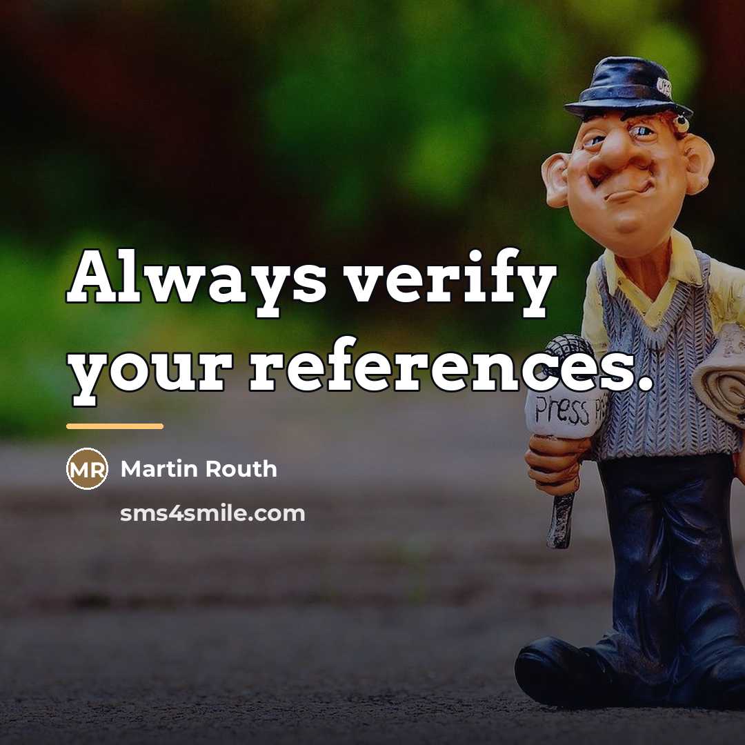 “Always verify your references.…” quote by Martin Routh