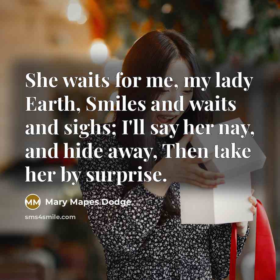 “She waits for me, my lady Earth, Smiles and waits…” quote by Mary Mapes Dodge